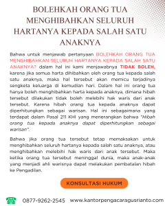 BOLEHKAH ORANG TUA MENGHIBAHKAN SELURUH HARTANYA KEPADA SALAH SATU ANAKNYA